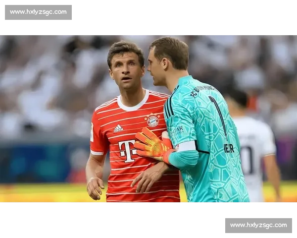 排面拉满！诺伊尔点赞周通世俱杯表现：顶级尊重！穆勒秘密对话曝光